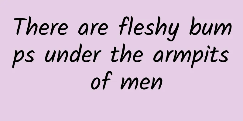 There are fleshy bumps under the armpits of men