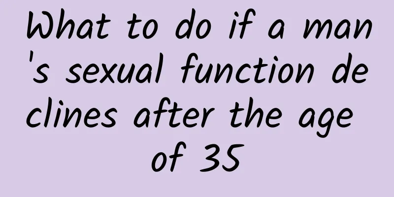 What to do if a man's sexual function declines after the age of 35