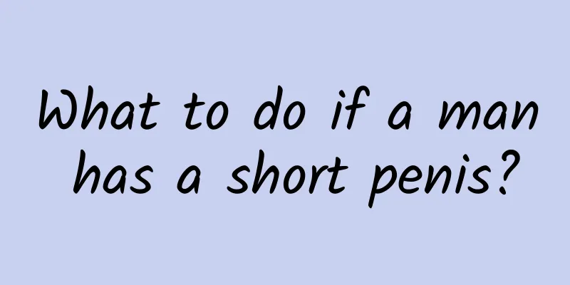 What to do if a man has a short penis?