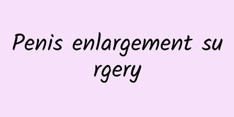 Penis enlargement surgery