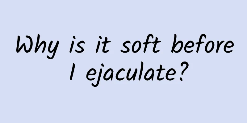 Why is it soft before I ejaculate?
