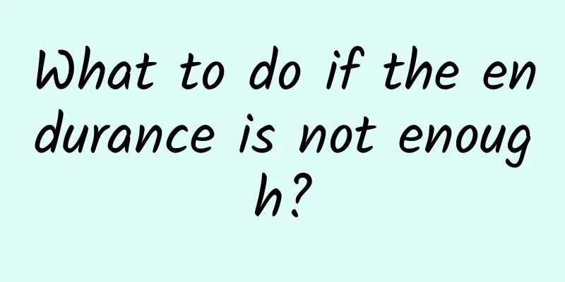 What to do if the endurance is not enough?