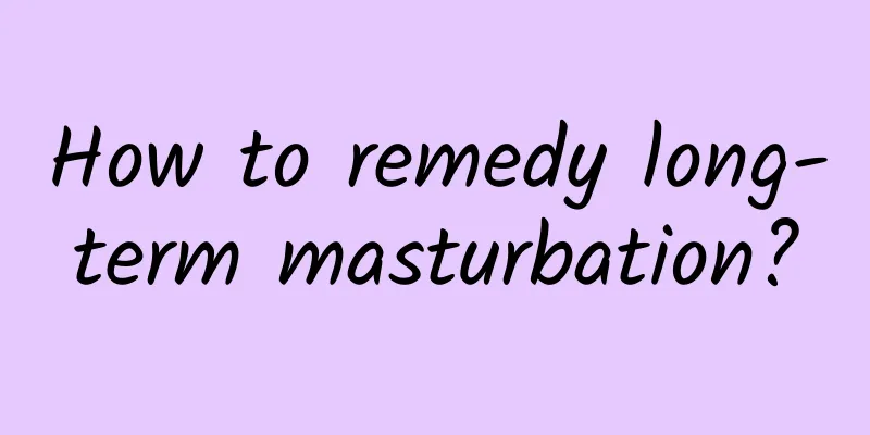 How to remedy long-term masturbation?