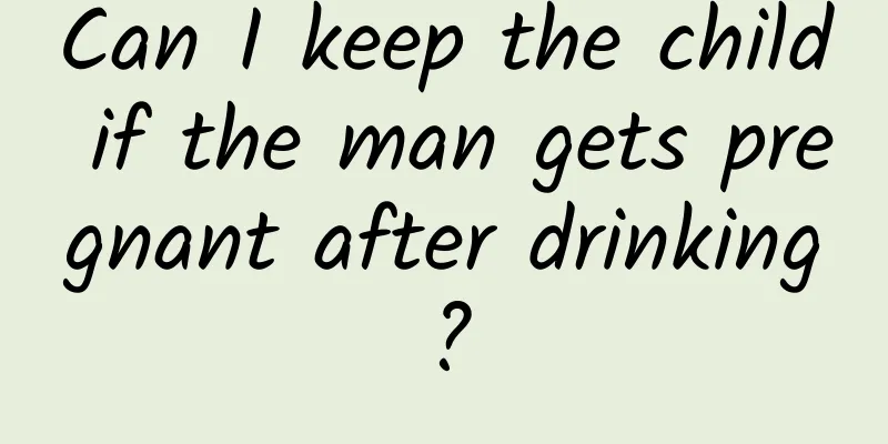 Can I keep the child if the man gets pregnant after drinking?