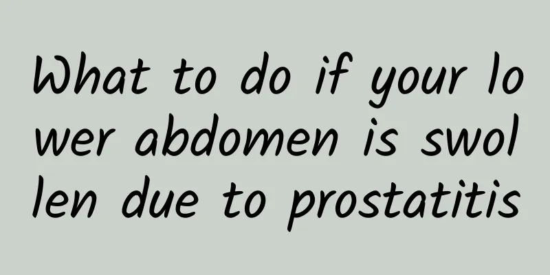 What to do if your lower abdomen is swollen due to prostatitis