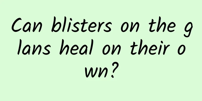 Can blisters on the glans heal on their own?