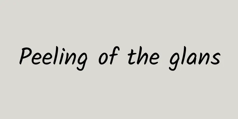 Peeling of the glans