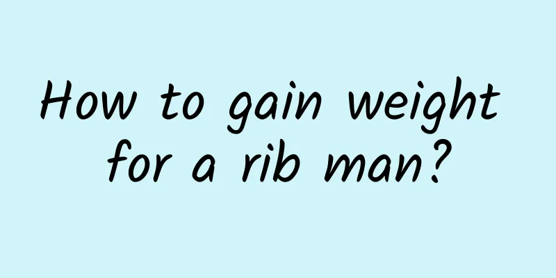 How to gain weight for a rib man?