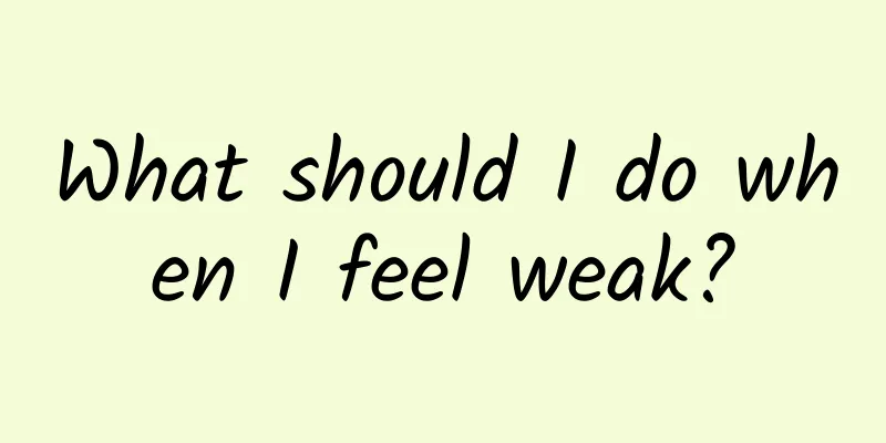 What should I do when I feel weak?