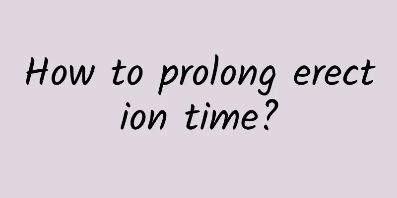 How to prolong erection time?