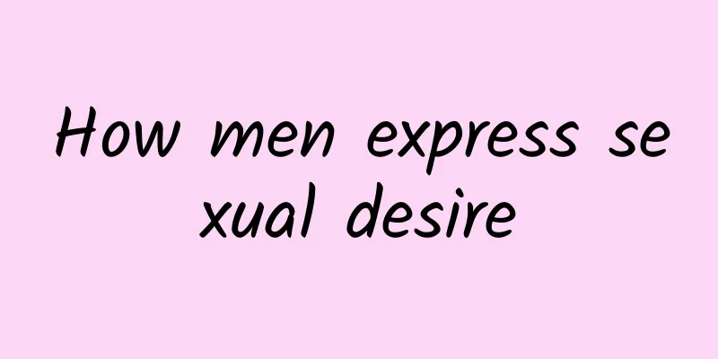 How men express sexual desire