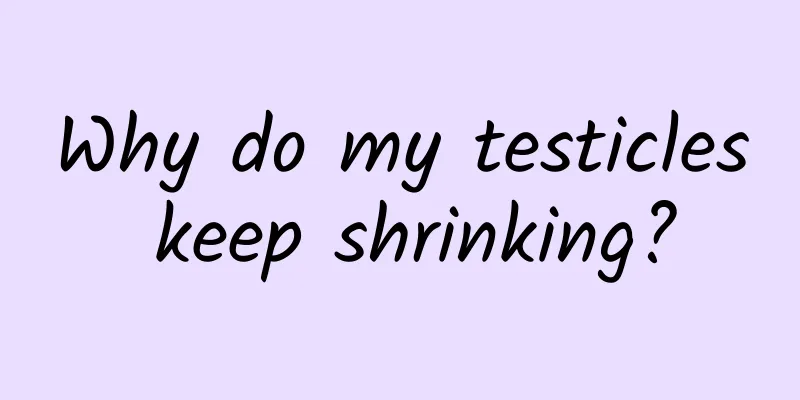 Why do my testicles keep shrinking?