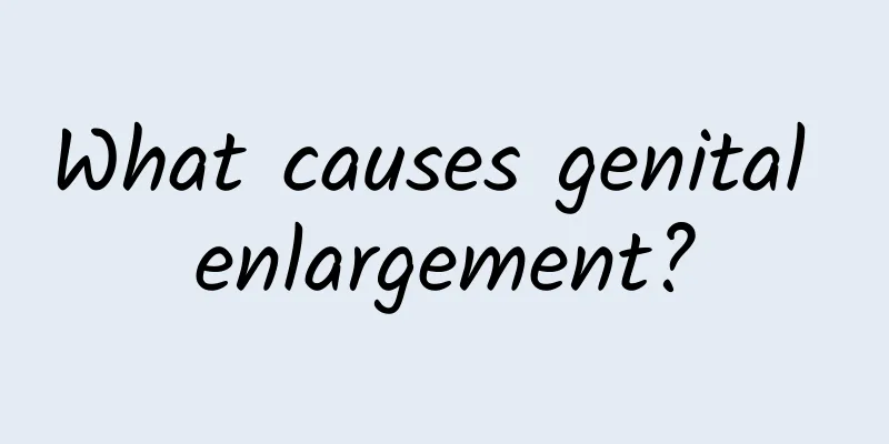 What causes genital enlargement?