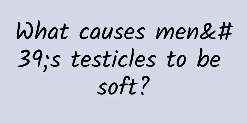 What causes men's testicles to be soft?