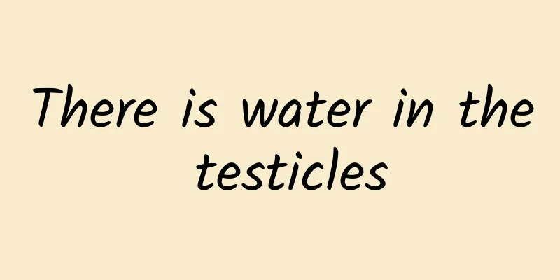 There is water in the testicles