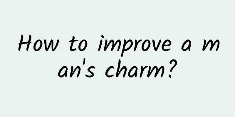 How to improve a man's charm?