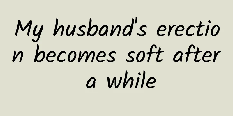 My husband's erection becomes soft after a while
