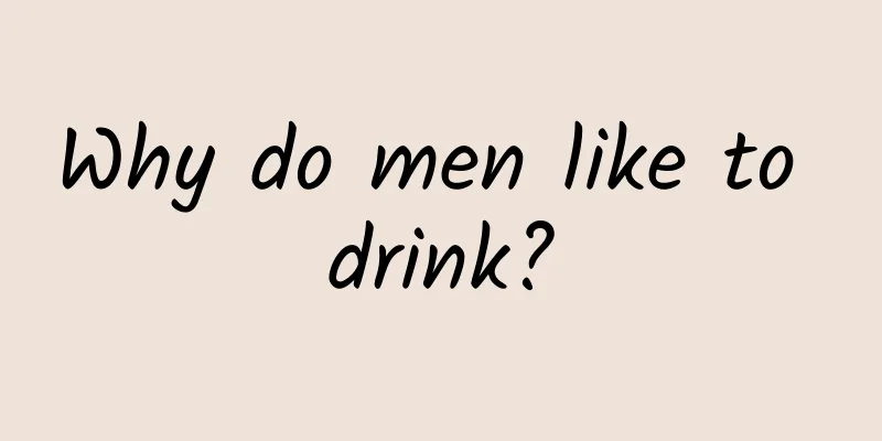 Why do men like to drink?