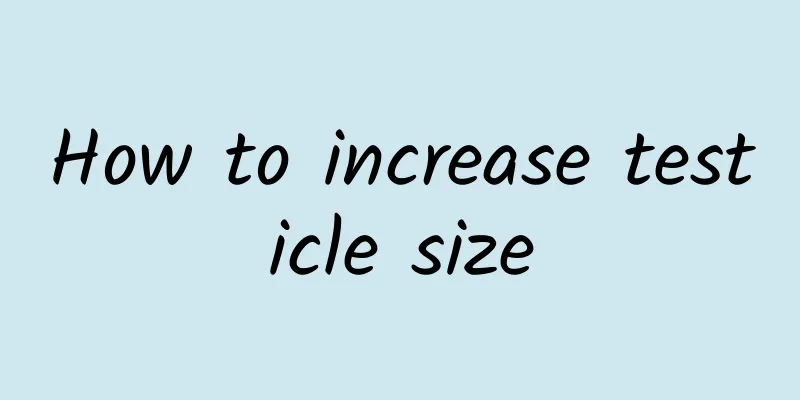 How to increase testicle size
