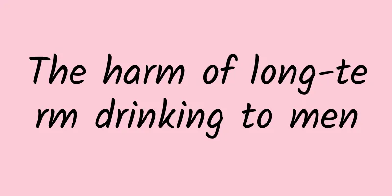 The harm of long-term drinking to men