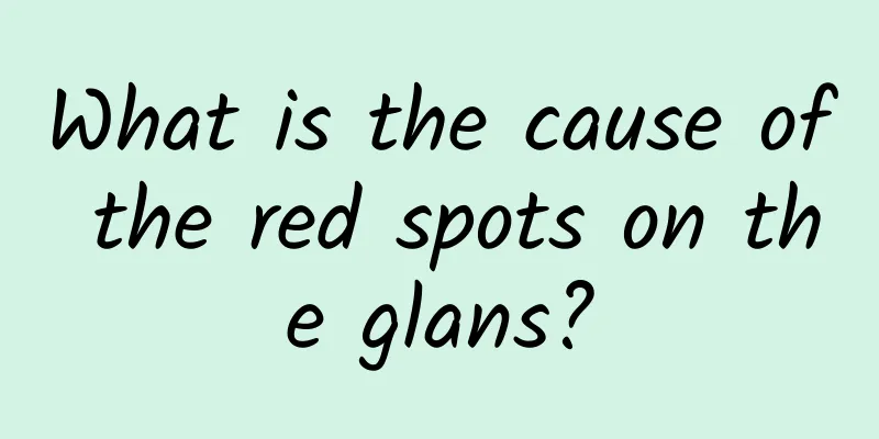 What is the cause of the red spots on the glans?