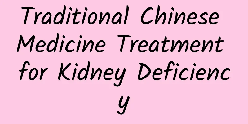 Traditional Chinese Medicine Treatment for Kidney Deficiency