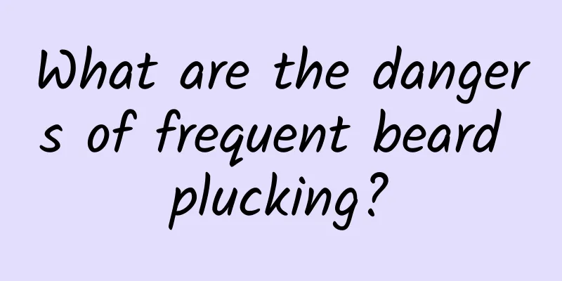 What are the dangers of frequent beard plucking?