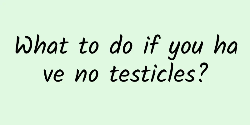 What to do if you have no testicles?