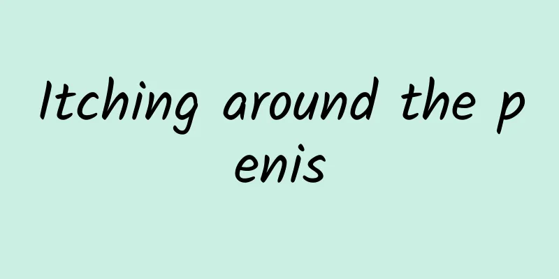 Itching around the penis