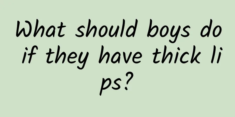 What should boys do if they have thick lips?
