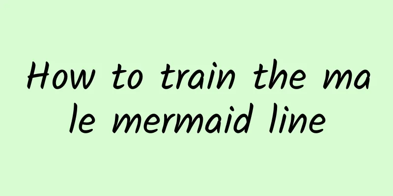 How to train the male mermaid line