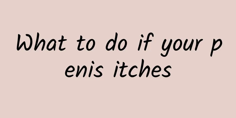 What to do if your penis itches