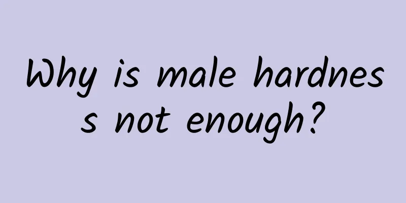 Why is male hardness not enough?