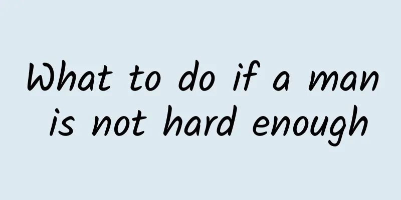 What to do if a man is not hard enough