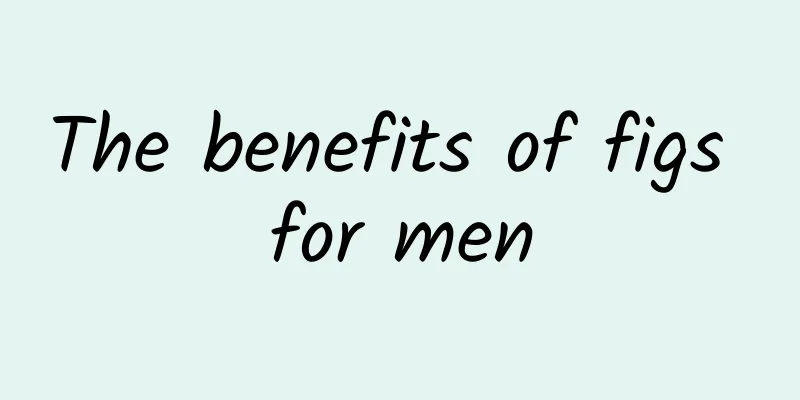 The benefits of figs for men