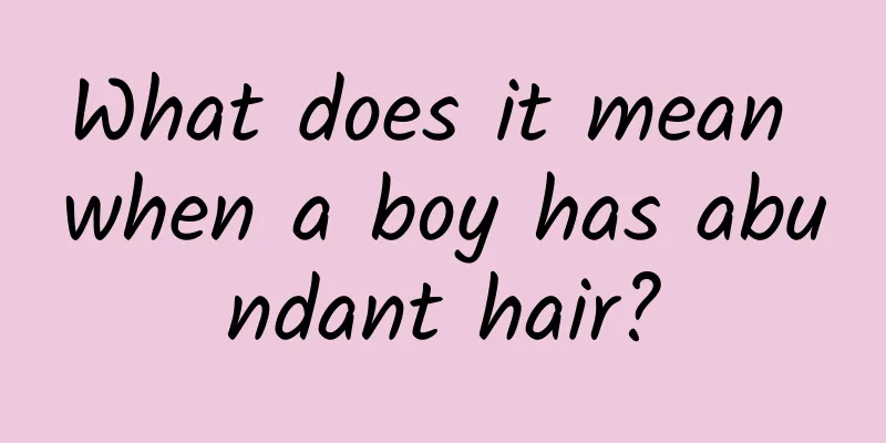 What does it mean when a boy has abundant hair?