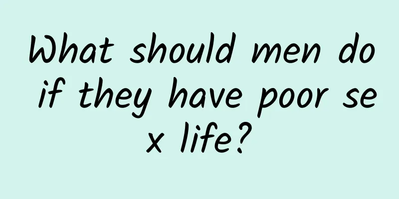 What should men do if they have poor sex life?