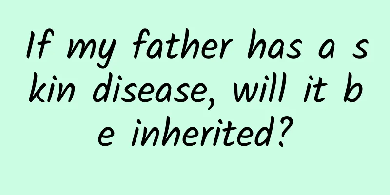If my father has a skin disease, will it be inherited?