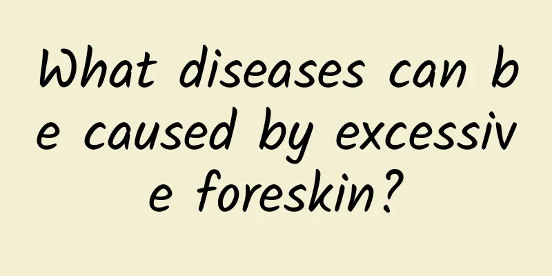 What diseases can be caused by excessive foreskin?