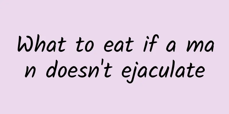 What to eat if a man doesn't ejaculate