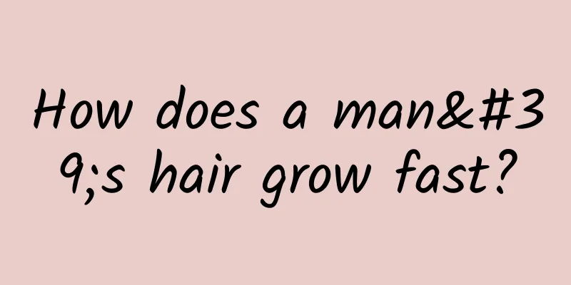 How does a man's hair grow fast?