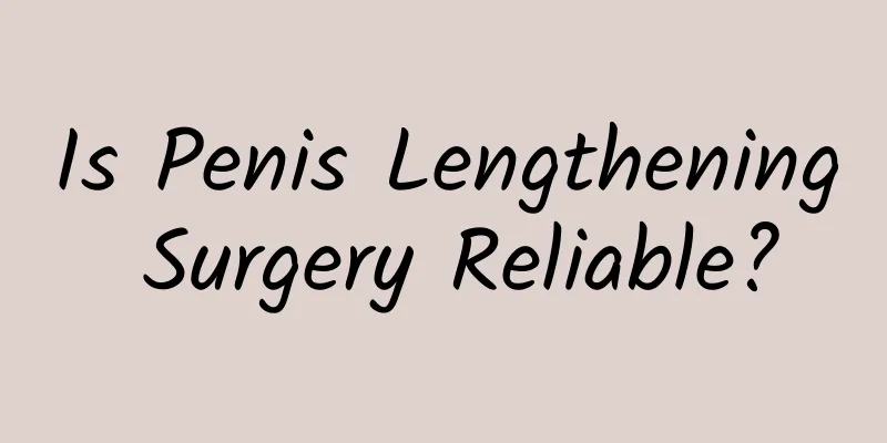 Is Penis Lengthening Surgery Reliable?