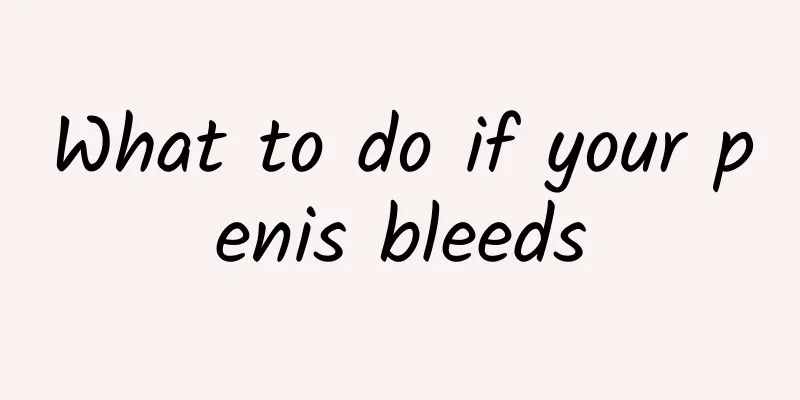 What to do if your penis bleeds