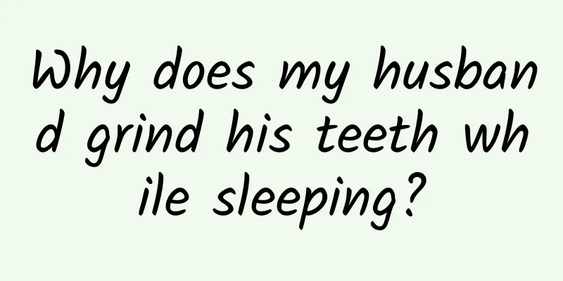Why does my husband grind his teeth while sleeping?