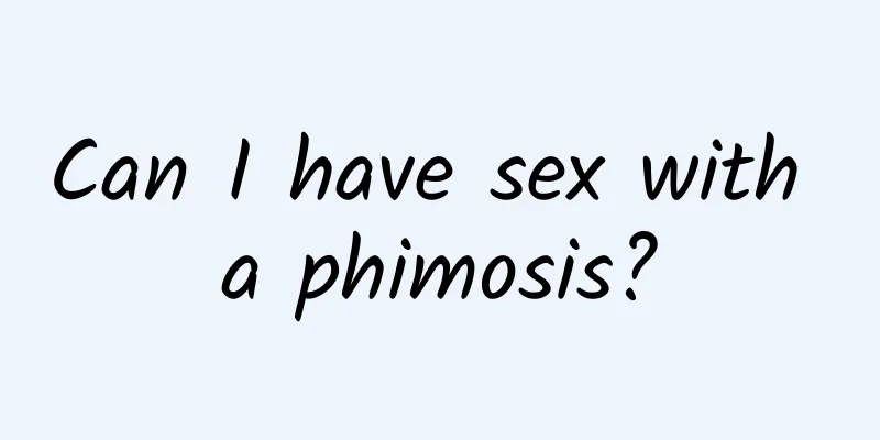 Can I have sex with a phimosis?