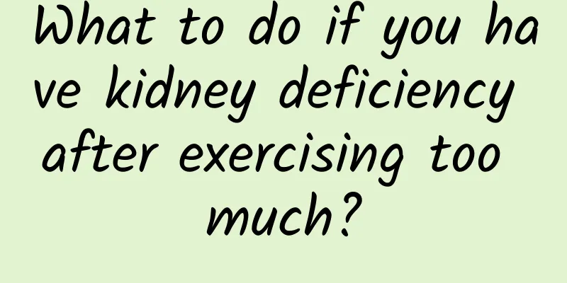 What to do if you have kidney deficiency after exercising too much?