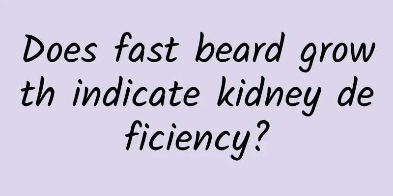 Does fast beard growth indicate kidney deficiency?