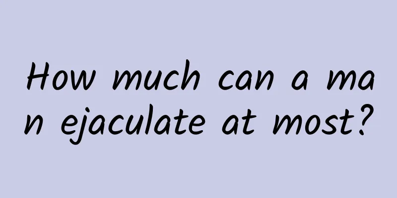 How much can a man ejaculate at most?