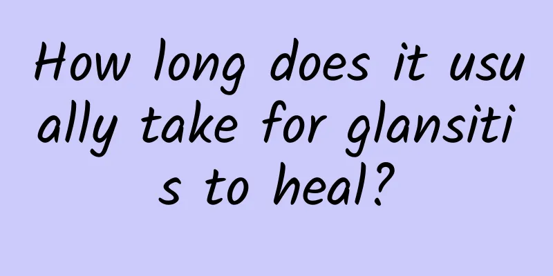 How long does it usually take for glansitis to heal?