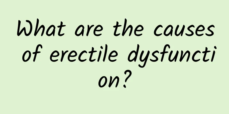 What are the causes of erectile dysfunction?